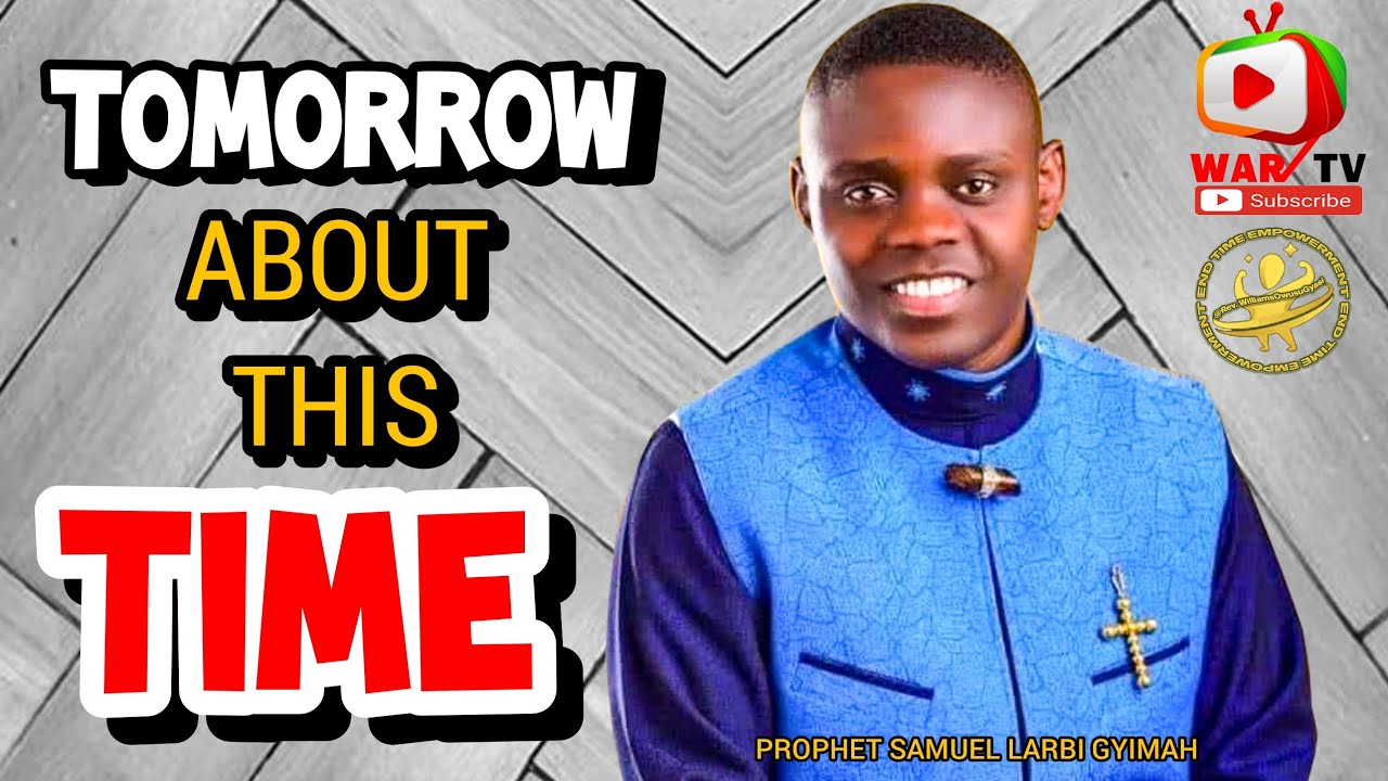 TOMORROW ABOUT THIS TIME (SECRET&ORACULUM TEACHINGS ABOUT FOUR LEPERS) - PROPHET SAMUEL LARBI GYIMAH