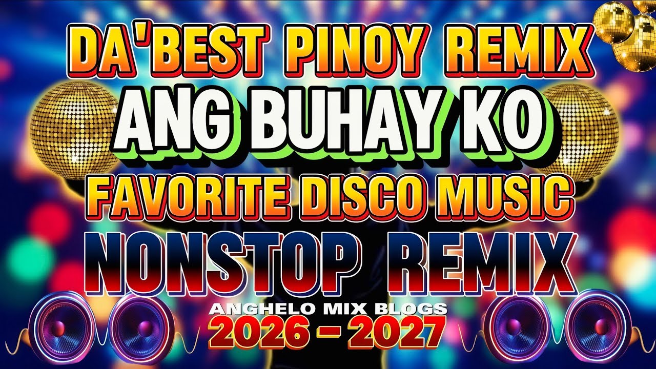 DA'BEST PINOY REMIX 💥| ANG BUHAY KO |💥 FAVORITE DISCO MUSIC NONSTOP REMIX 2026~2027 No CPR Music
