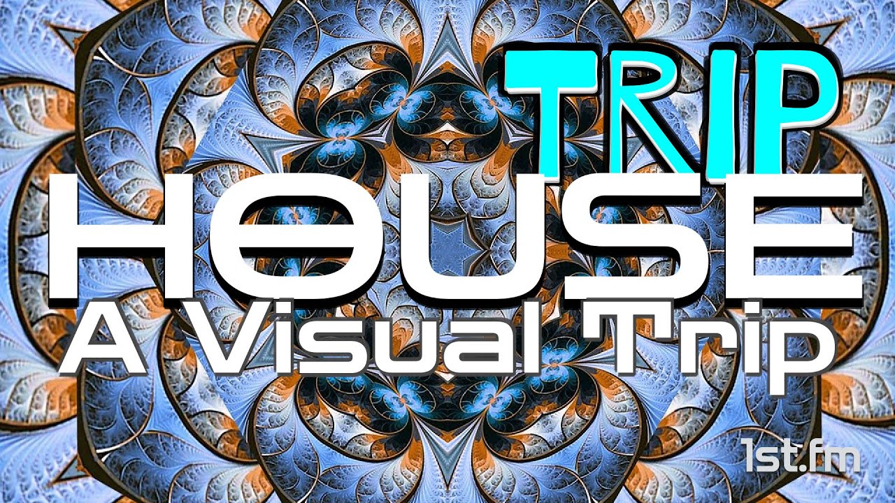Visual Trip House - Track Mix - 1st.fm Playlist
