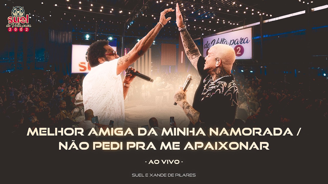Suel,Xande de Pilares- Melhor Amiga Da Minha Namorada/Não Pedi Pra Me Apaixonar (De Volta Para 2002)