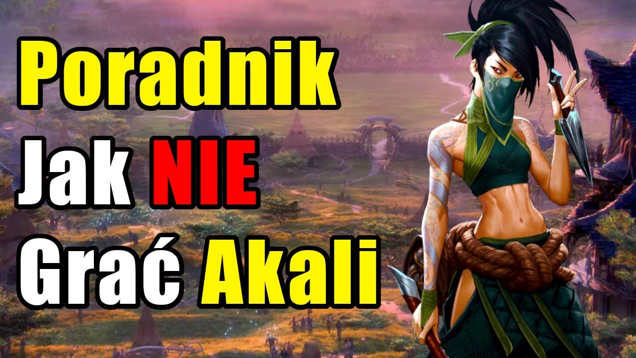 Poradnik Jak NIE Grać Akali - League of Legends
