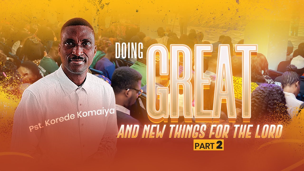Doing Great &  New Things For The Lord Pt. 2 || Pastor Korede Komaiya