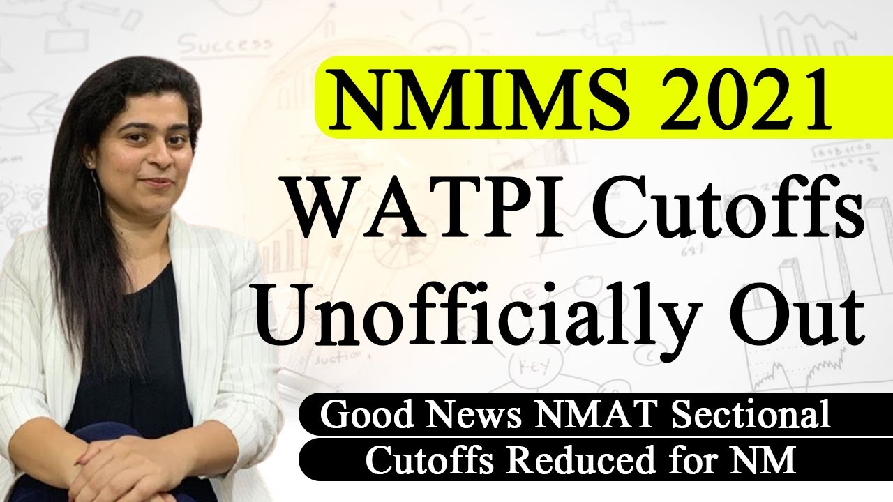 NMIMS 2021 WATPI Cutoffs - Unofficially Out ! Good News NMAT Sectional Cutoffs Reduced for NM