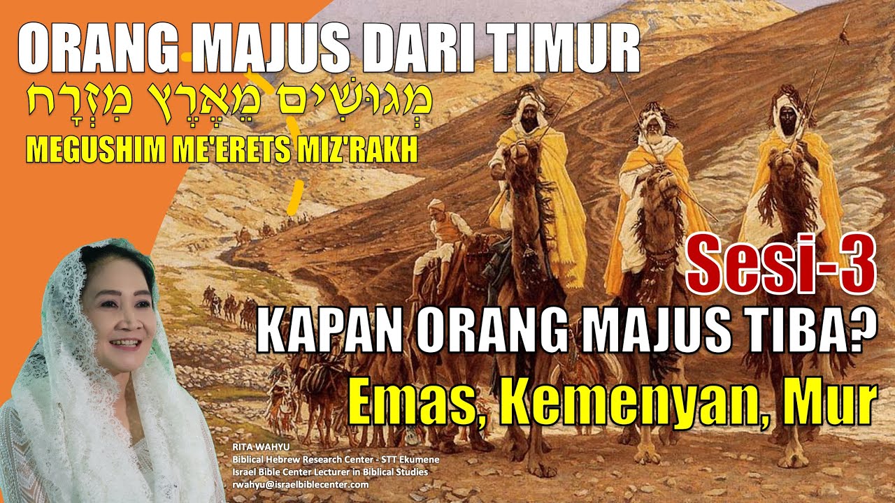 Sesi-3, ORANG MAJUS DARI TIMUR: Kapan Orang Majus Tiba? Emas, Kemenyan & Mur
