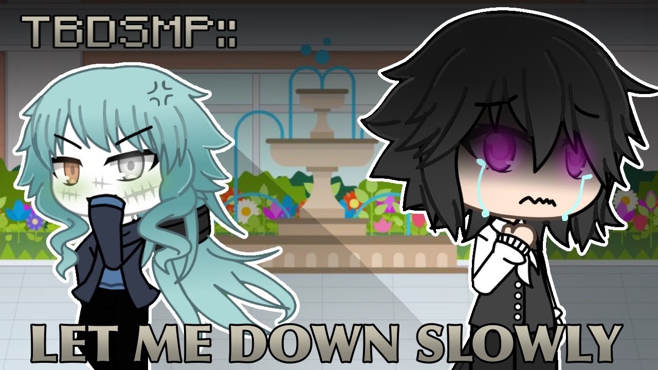 -- Let Me Down Slowly -- TBDSMP: HS!AU.