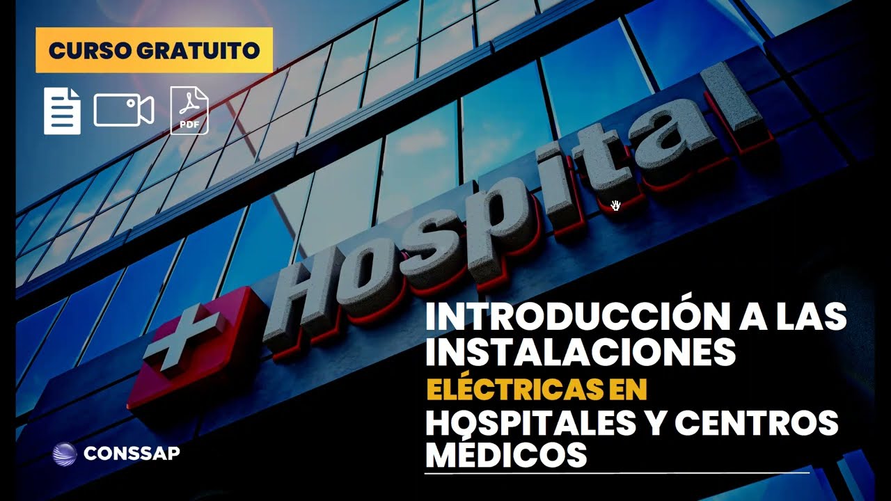 INTRODUCCIÓN A LAS INSTALACIONES ELÉCTRICAS EN HOSPITALES VIDEO 01/10