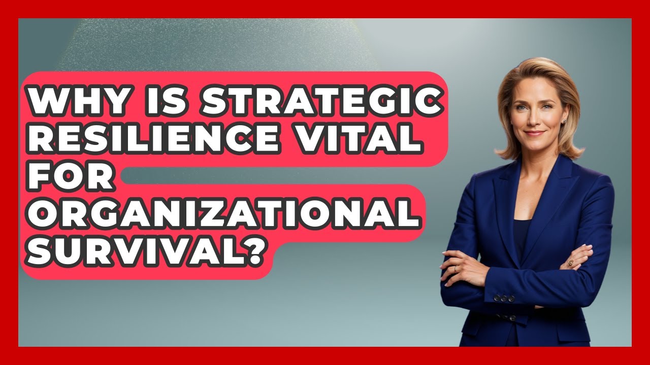 Why Is Strategic Resilience Vital For Organizational Survival? - Crisis Response Coach