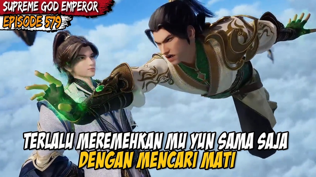 SOK MEREMEHKAN! DUA MURID INI DIBUAT TAK BERKUTIK OLEH MU YUN - SUPREME GOD EMPEROR EPS 579-580