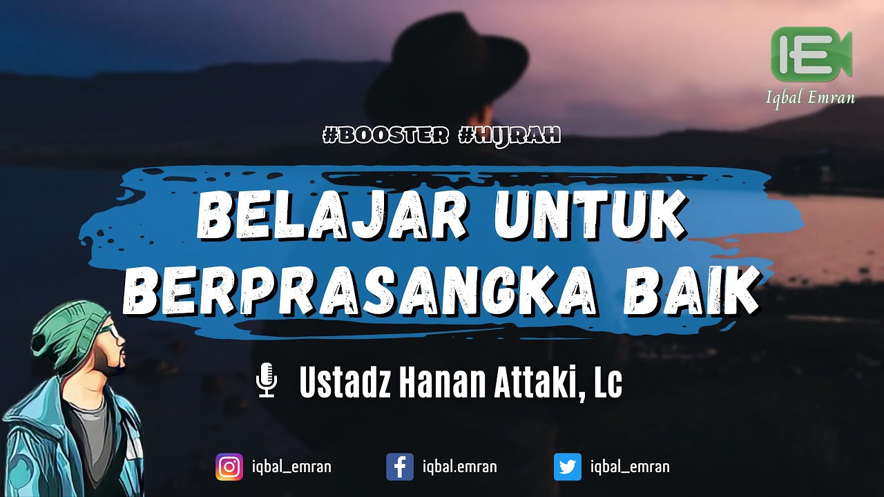 Belajar Untuk Berprasangka Baik - Ust. Hanan Attaki, Lc