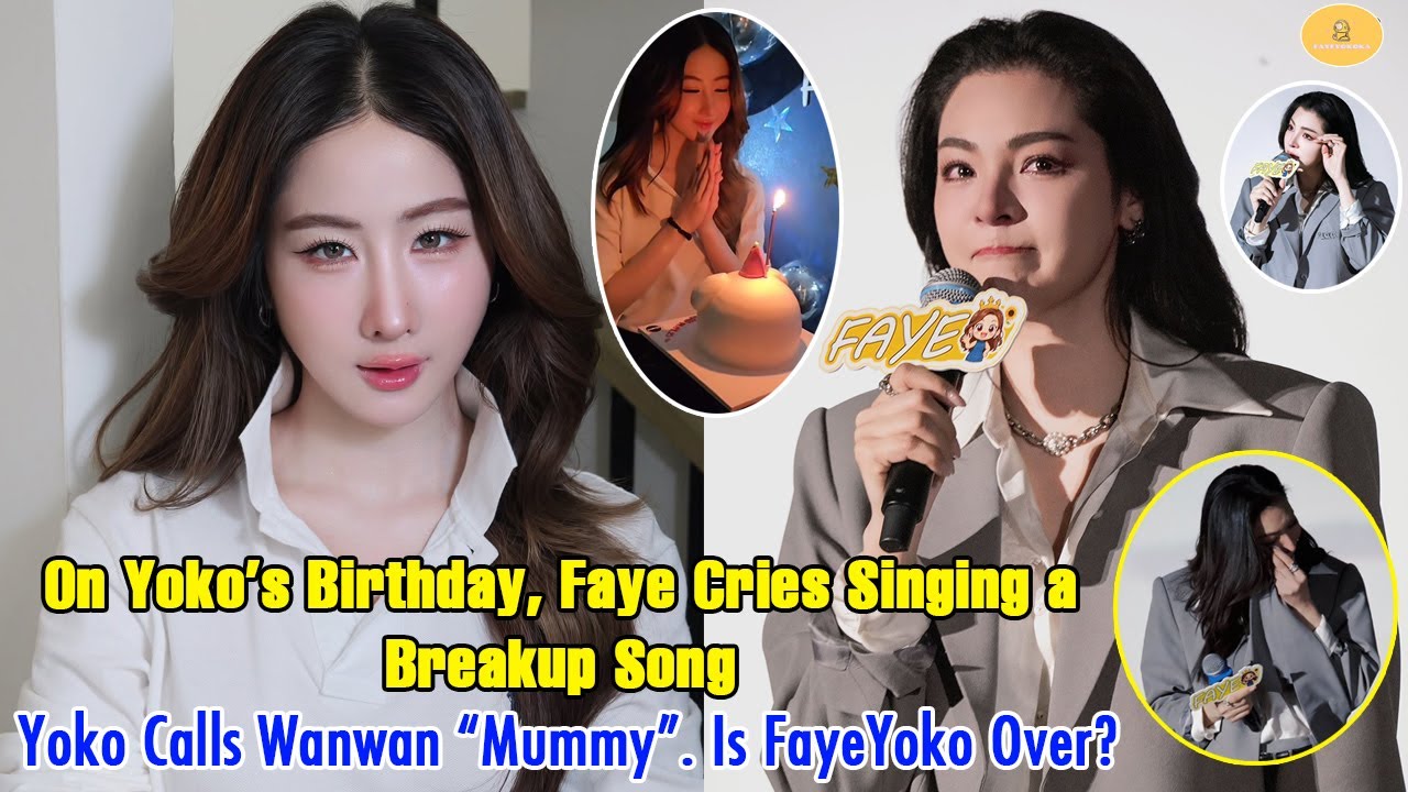 On Yoko’s Birthday, Faye Cries Singing a Breakup Song – Yoko Calls Wanwan “Mummy”. Is FayeYoko Over?