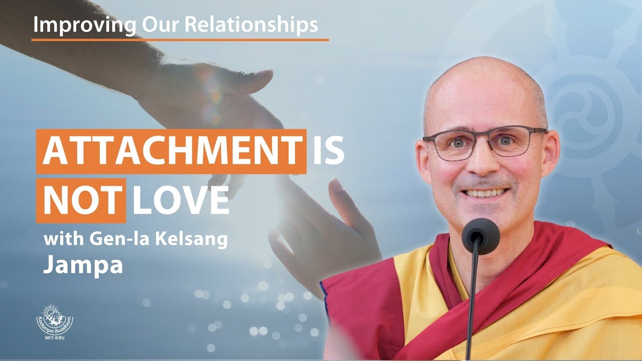 Attachment is not love - Gen-la Kelsang Jampa