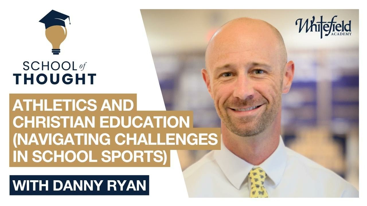 Athletics and Christian Education | Navigating Challenges in School Sports with Danny Ryan