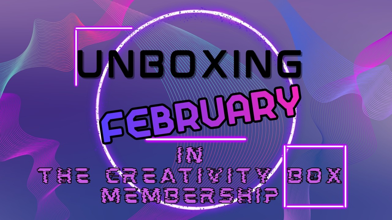 February 2026: Unboxing this month's Creativity Box