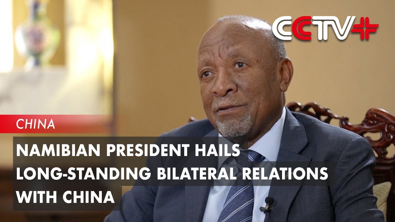 Namibian President Hails Long-Standing Bilateral Relations with China