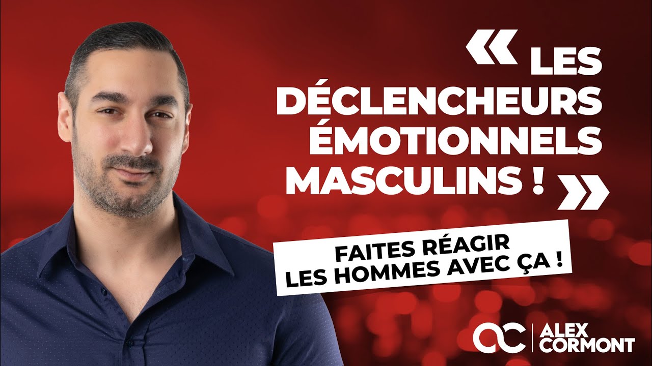Quels sont les déclencheurs émotionnels qui font réagir les hommes ?