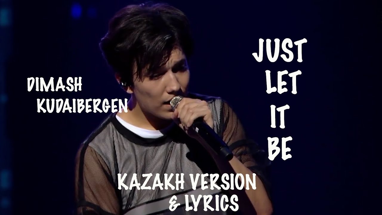 DIMASH || JUST LET IT BE ( KAZAKH VERSION) ☯ LYRICS ( ENG/RUS/SPA)