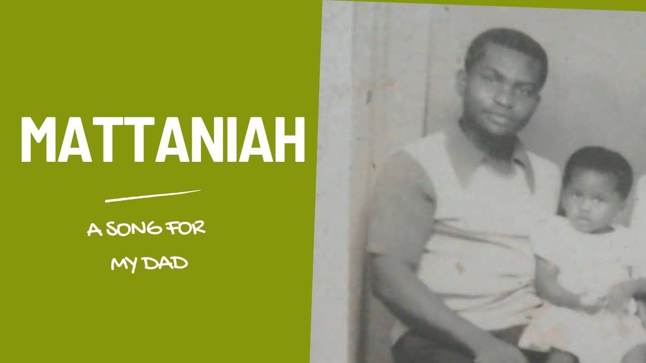 Mattaniah | A Song for My Dad