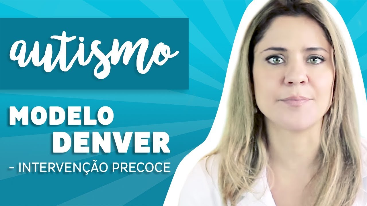 AUTISMO: MODELO DENVER DE INTERVEN&Ccedil;&Atilde;O PRECOCE!