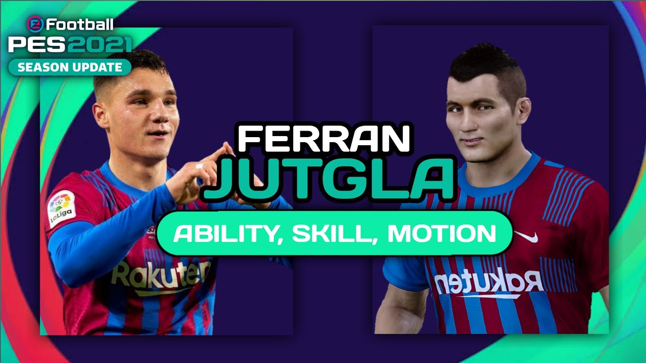 How To Make FERRAN JUTGLA in PES2021 with Ability, Skill, Motion, etc.