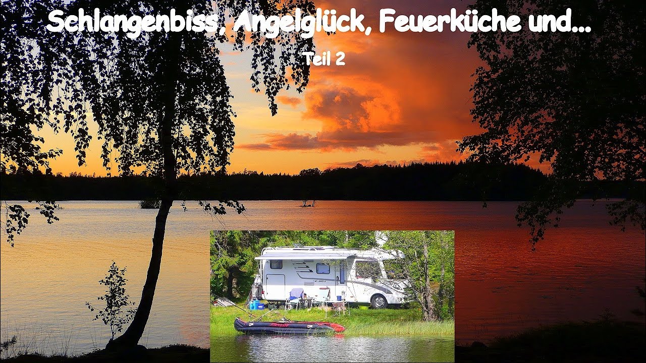 Schlangenbiss, Angelglück & Feuerküche : Mit dem Wohnmobil in Schweden Teil 2