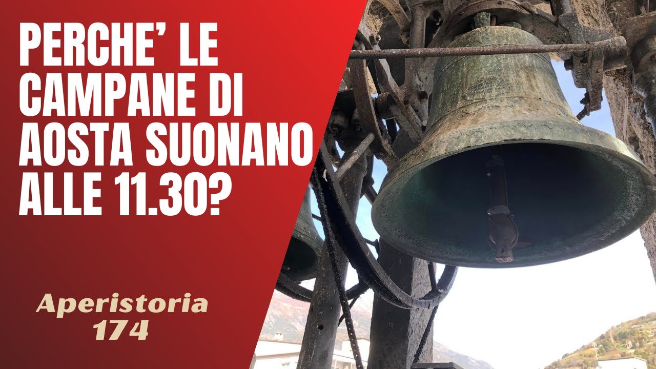 174- Perchè in Valle d'Aosta le campane suonano alle 11.30? [Aperistorie]