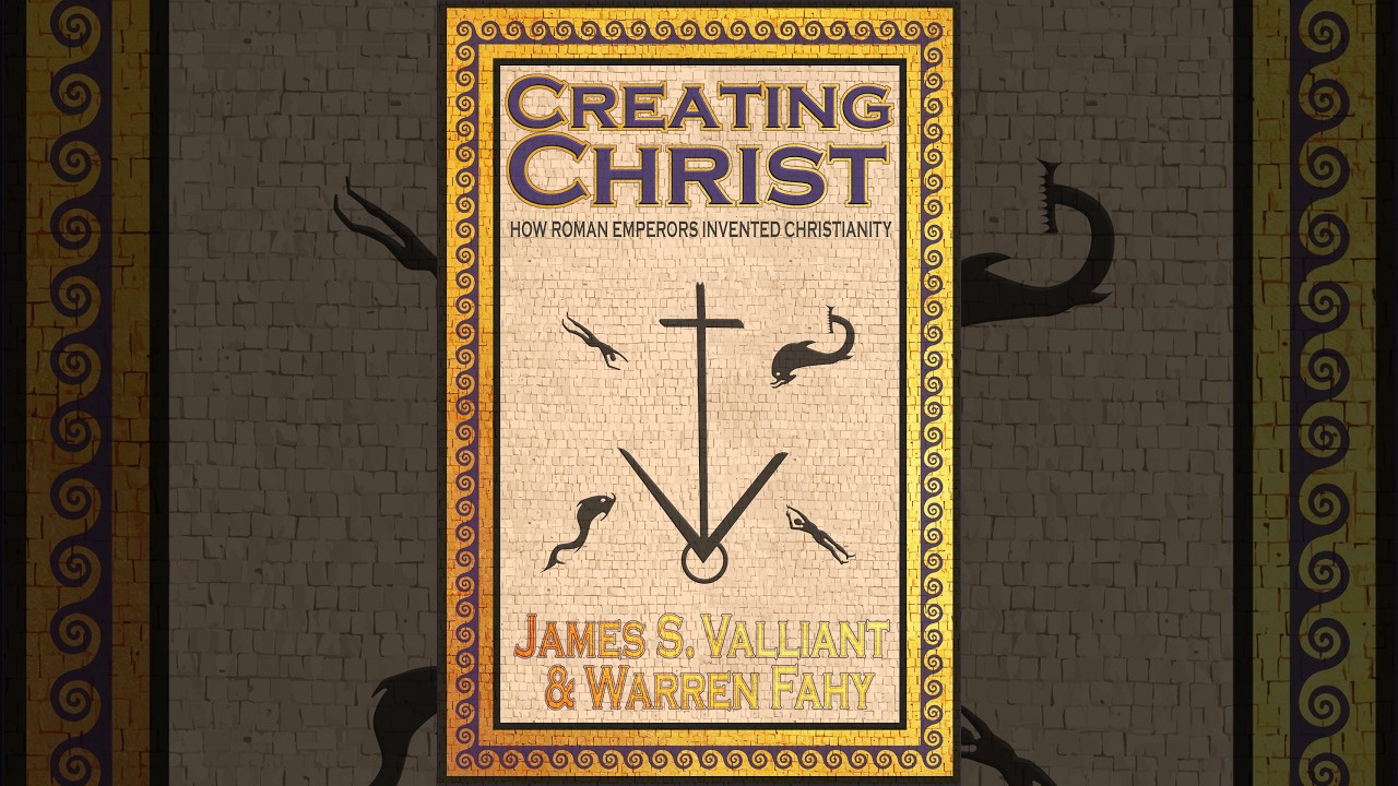 Creating Christ: How Roman Emperors Invented Christianity — Empire as Narrative Control