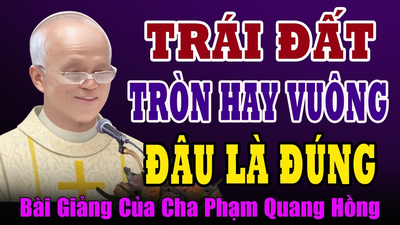 Chân Lý Là gì? Sự Thật Là Cái Gì? Đâu Là Sự Thật? - Bài giảng của Cha Phạm Quang Hồng