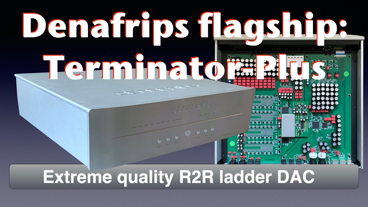Denafrips Terminator-Plus R-2R ladder DAC