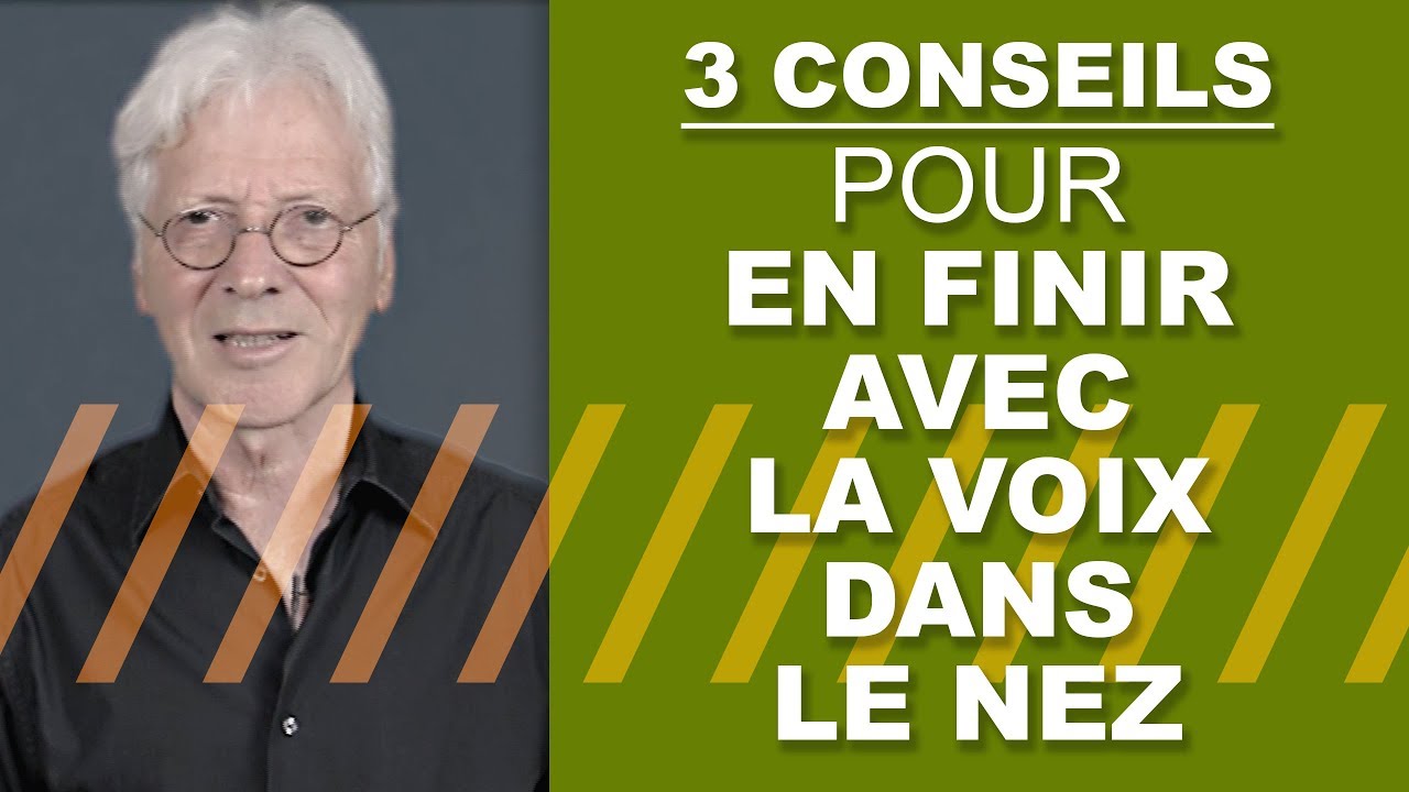 3 CONSEILS POUR EN FINIR AVEC LA VOIX DANS LE NEZ