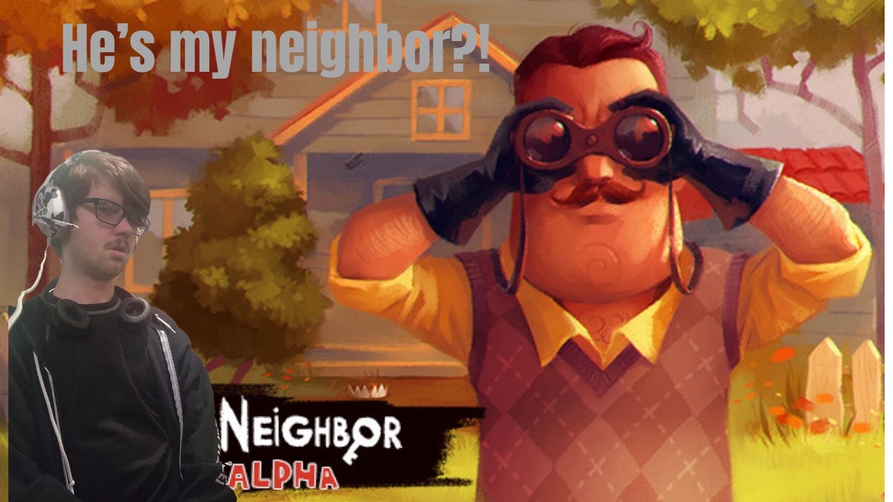 He's My Neighbor Now?! | Hello Neighbor Pre Alpha