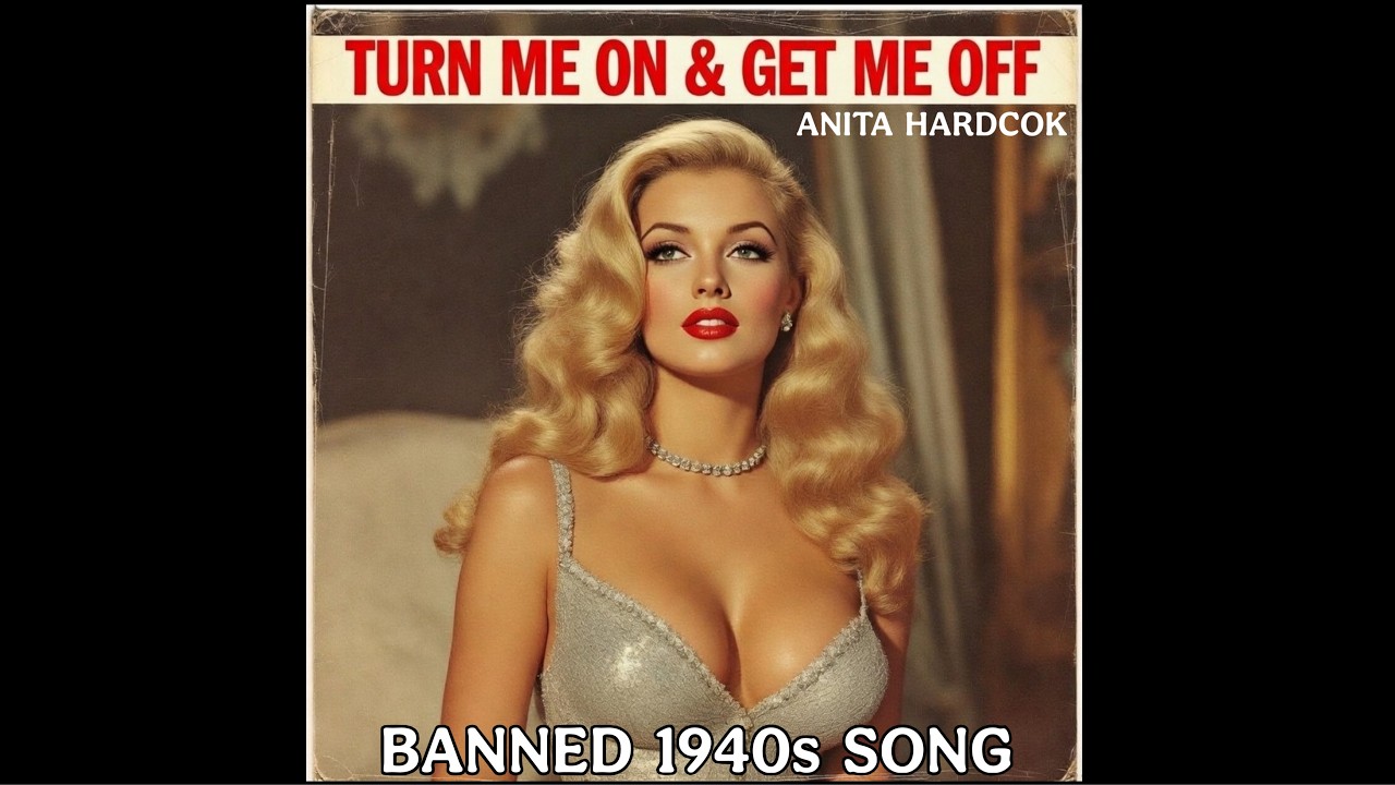Turn Me On & Get Me Off (Banned 1940s Song) by Anita Hardcok
