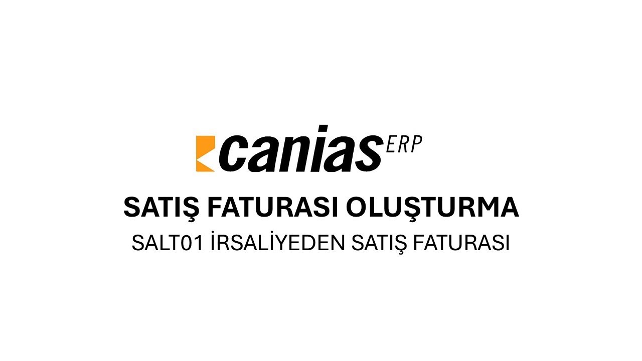 SALT01 : CANIAS ERP İRSALİYELİ SATIŞ FATURASI OLUŞTURMA
