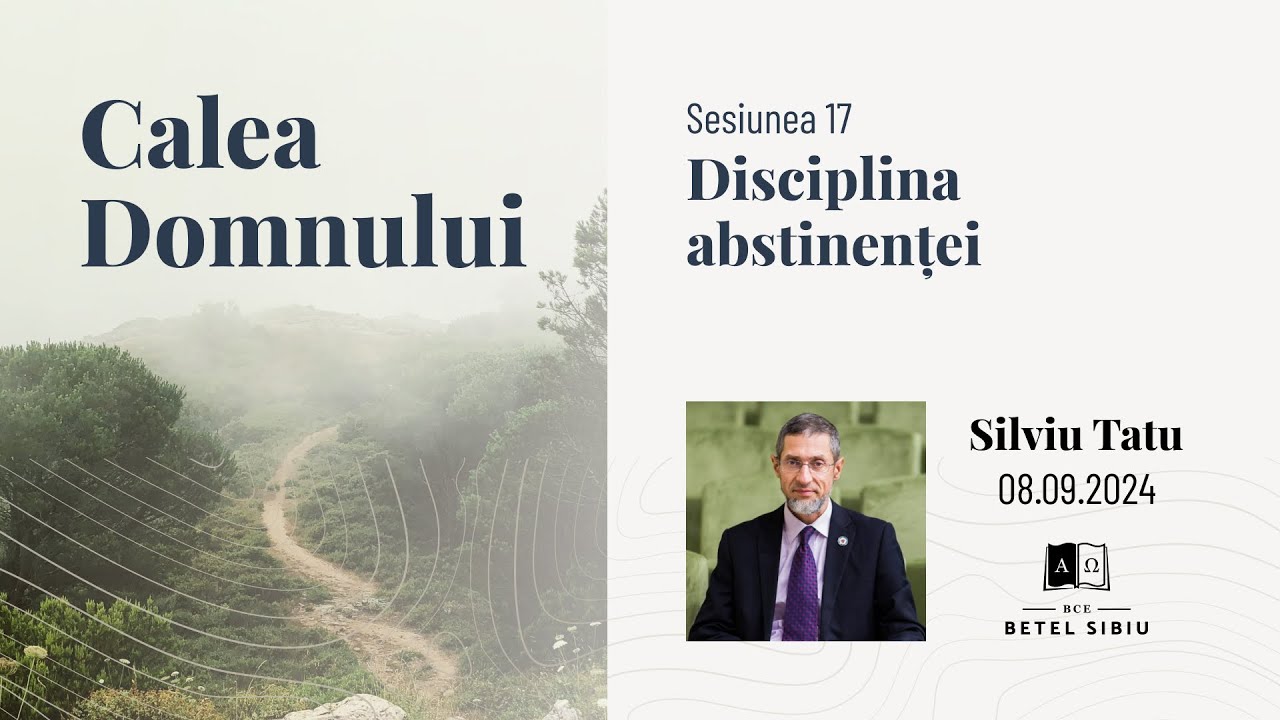 (17) Calea Domnului - Disciplina abstinenței - Silviu Tatu