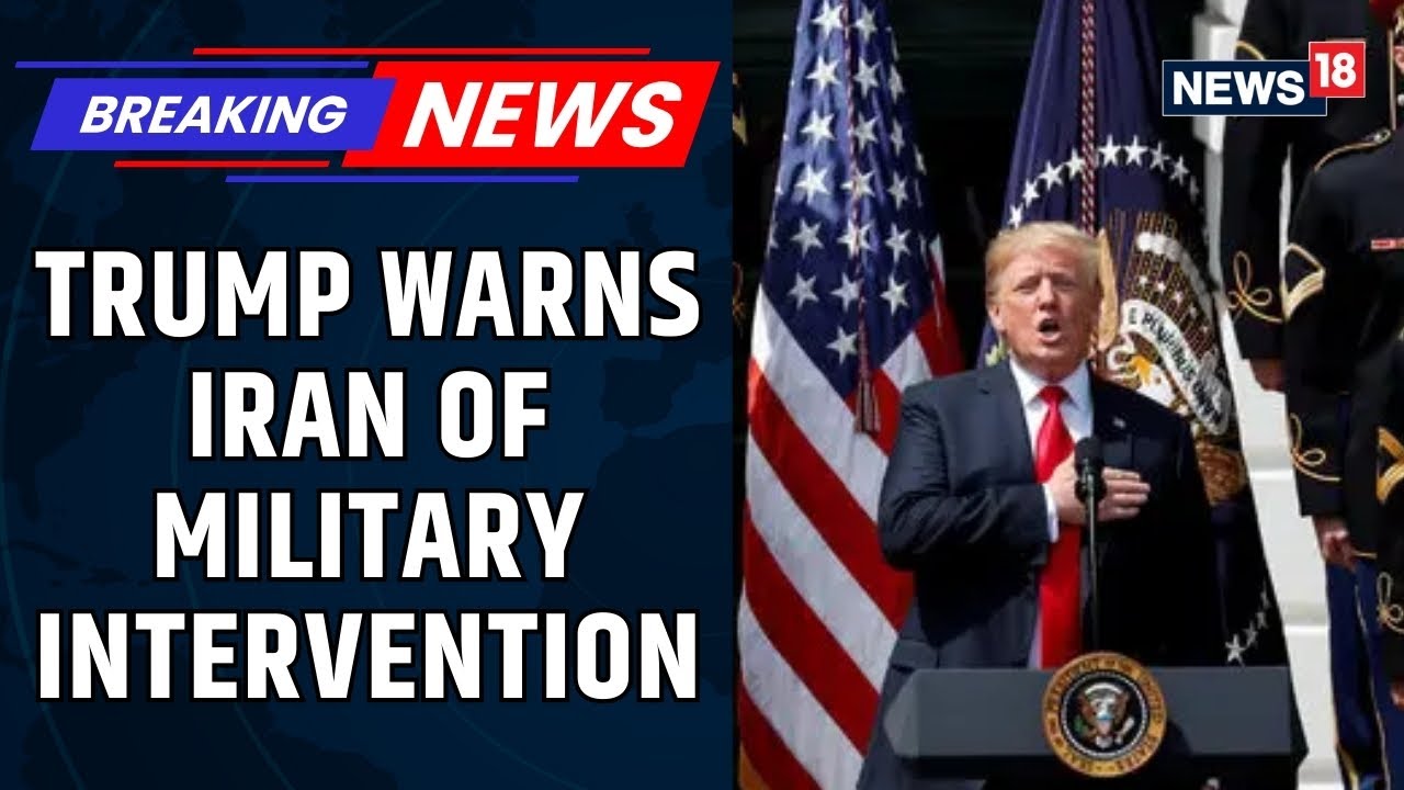 Trump Warns Iran of U.S. Military Action Over Protester Killings; Tehran Condemns Threats | News18