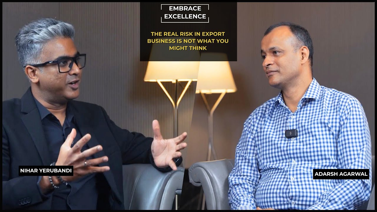 Adarsh Agarwal on Exports, Tariffs and Global Scalability | Embrace Excellence with Nihar Yerubandi