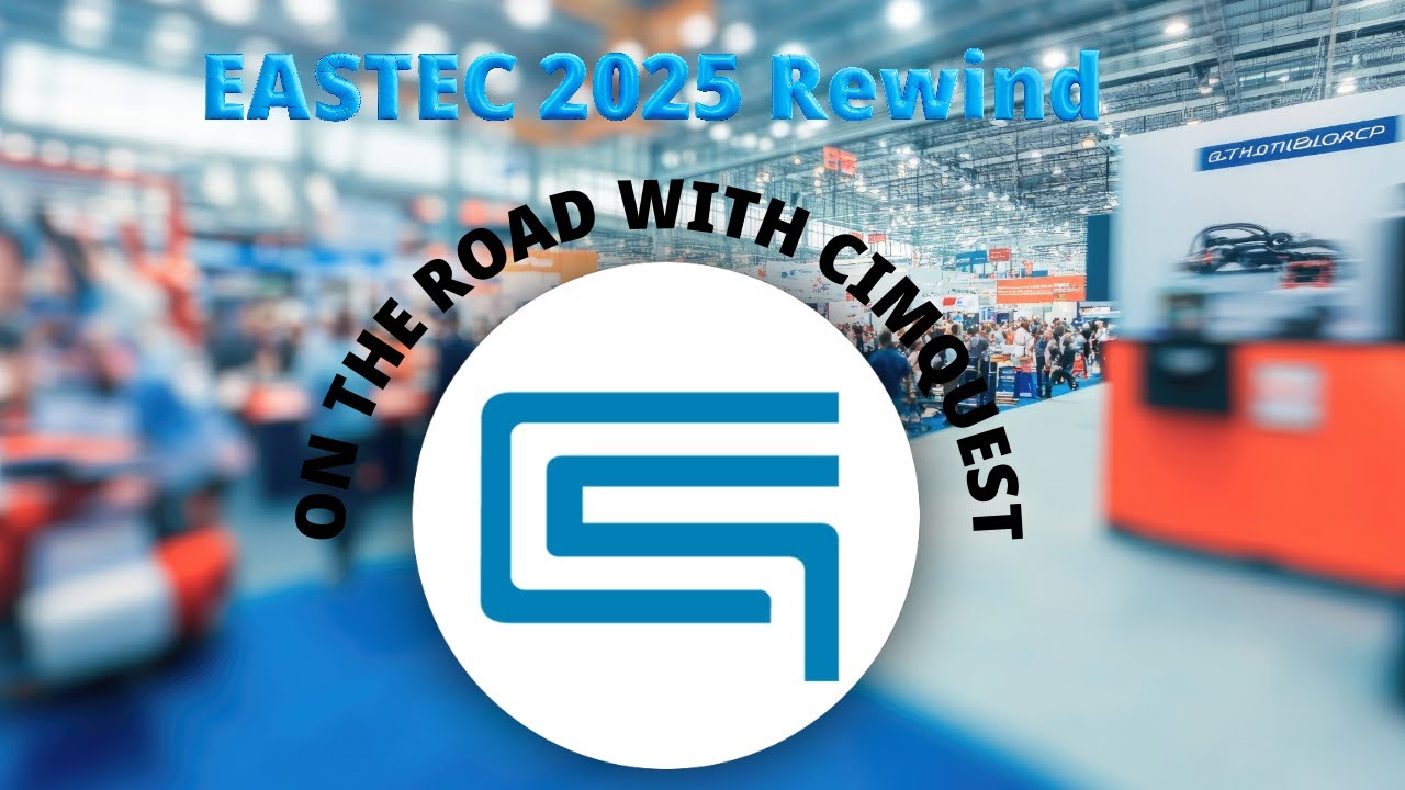 EASTEC 2025 Rewind - On The Road With CIMQUEST