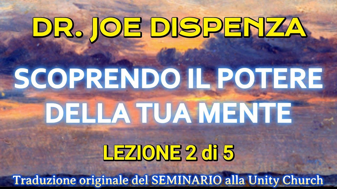 DR. JOE DISPENZA -SCOPRENDO IL POTERE DELLA TUA MENTE  - 2  parte - SEMINARIO