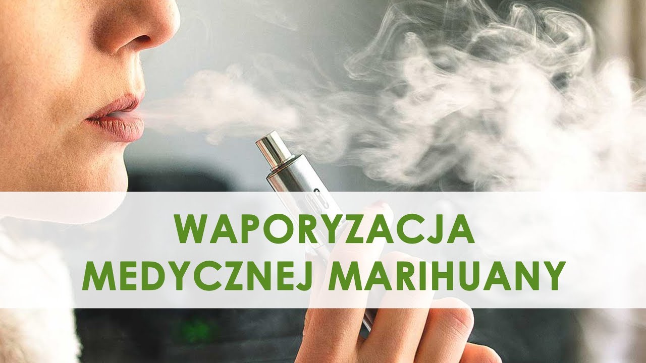 Waporyzacja Medycznej Marihuany