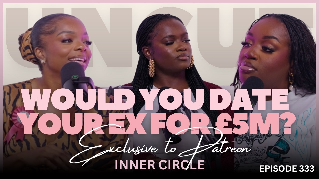 Вы бы встречались со своим бывшим за 5 миллионов фунтов стерлингов? | Эпизод 333 | UNCUT INNER CI...