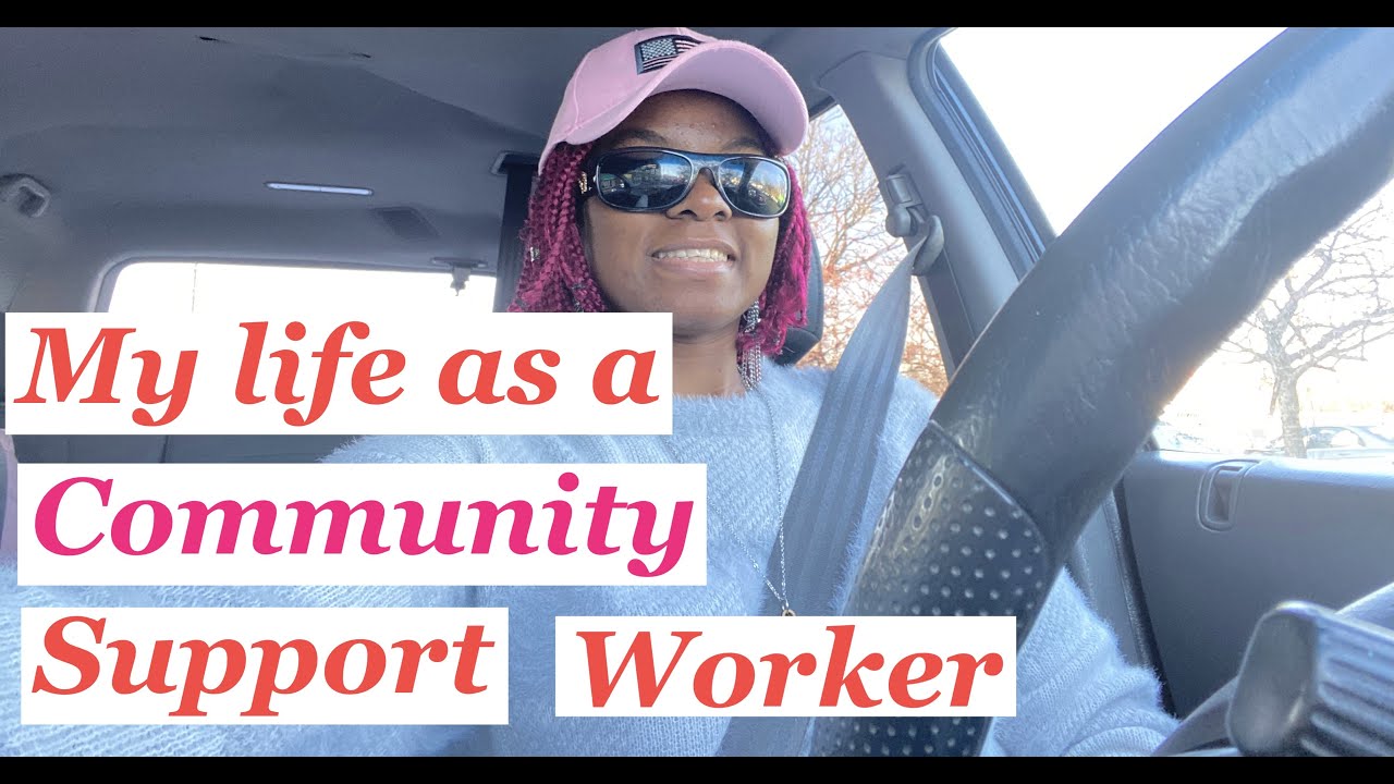 A day in my life as a Community Support Worker.