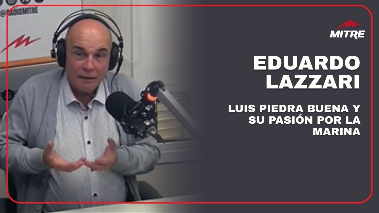 Luis Piedra Buena y su pasión por la marina, según la columna de Eduardo Lazzari
