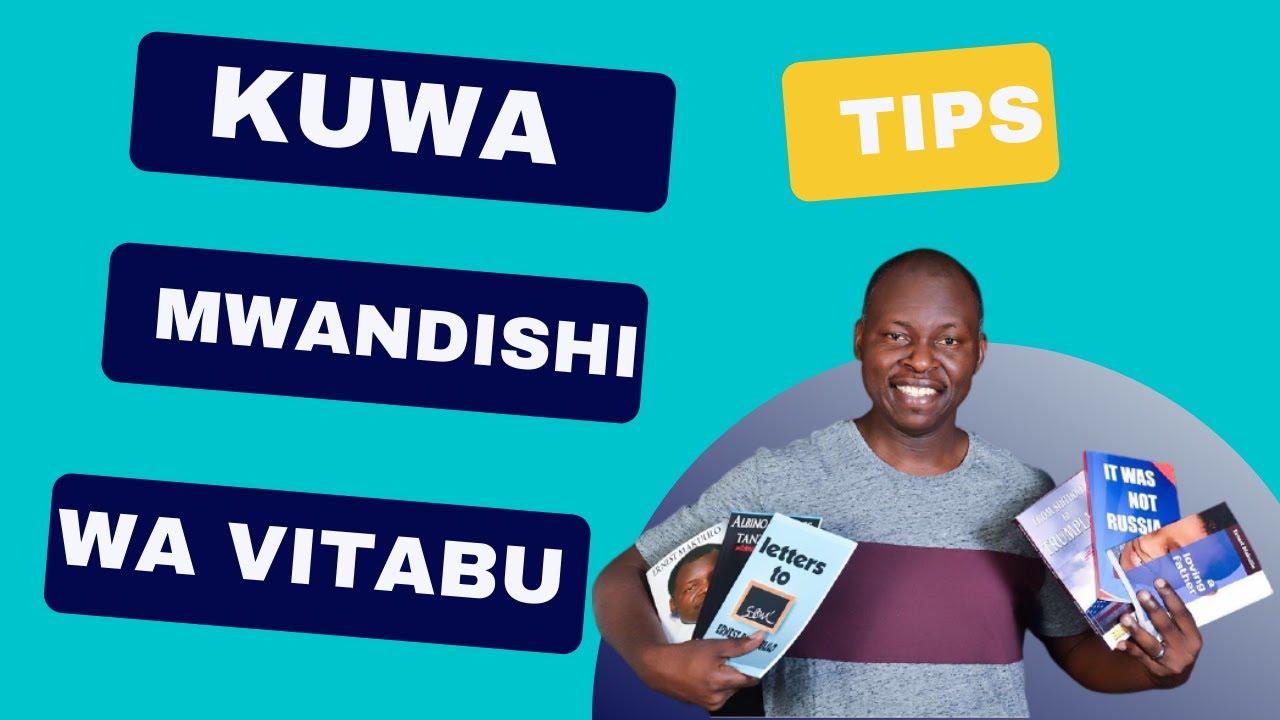 TIPS: Kuwa Mwandishi wa Vitabu | Becoming a published author