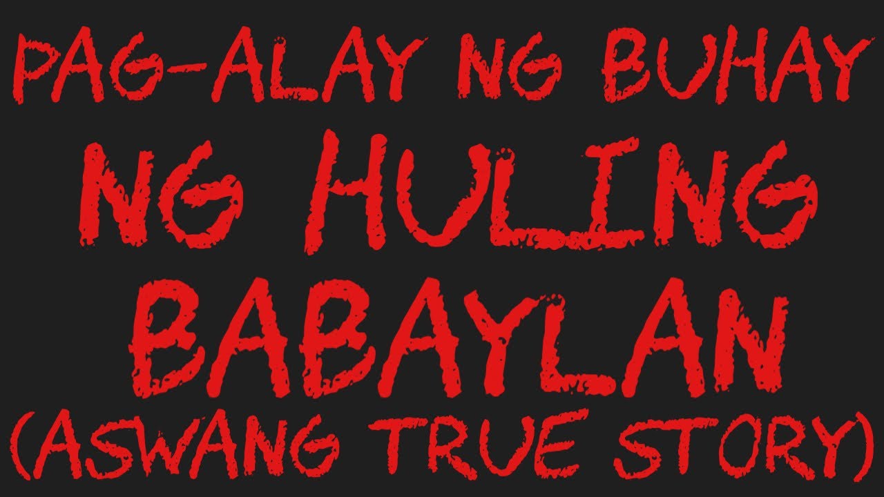 PAG-ALAY NG BUHAY NG HULING BABAYLAN (Aswang True Story)
