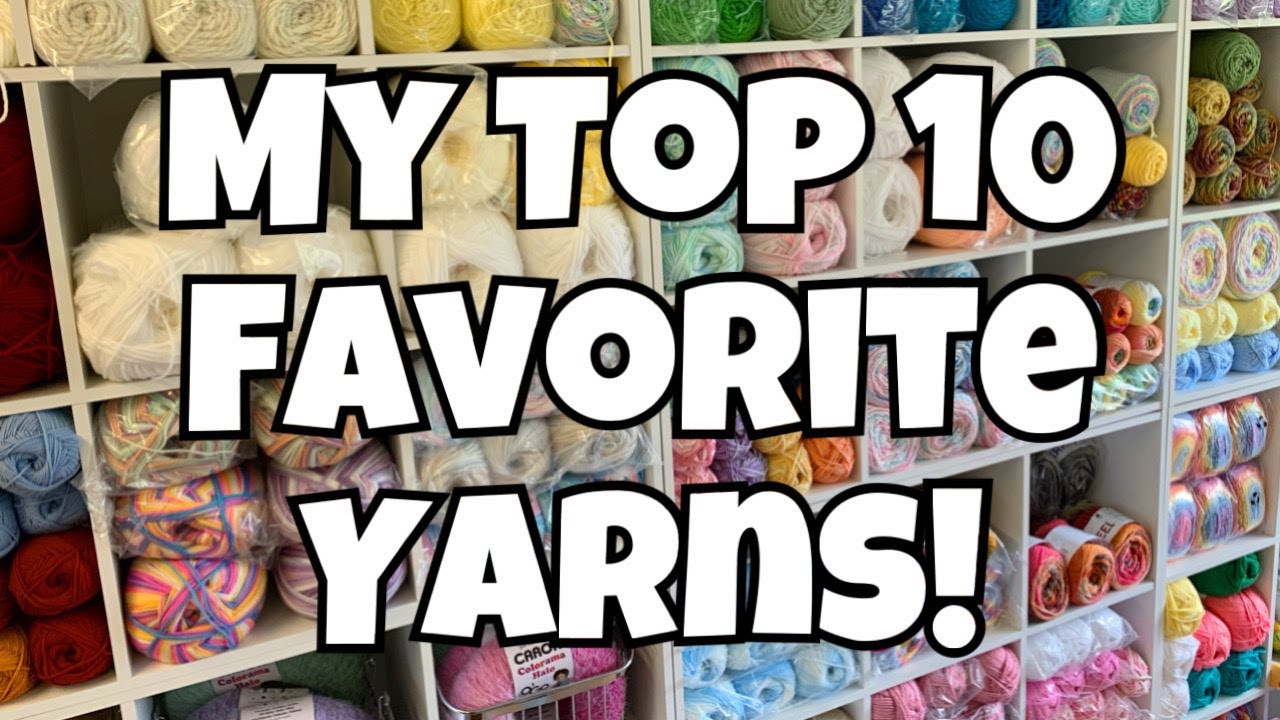 Grandma's Top 10 Favorite Yarns  -  What's your Favorite Yarn??