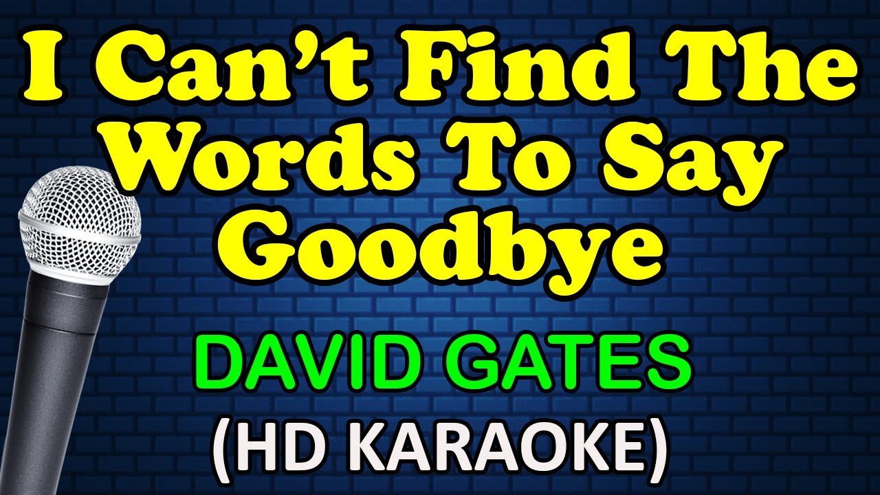 I CAN'T FIND THE WORDS TO SAY GOODBYE - David Gates (HD Karaoke)