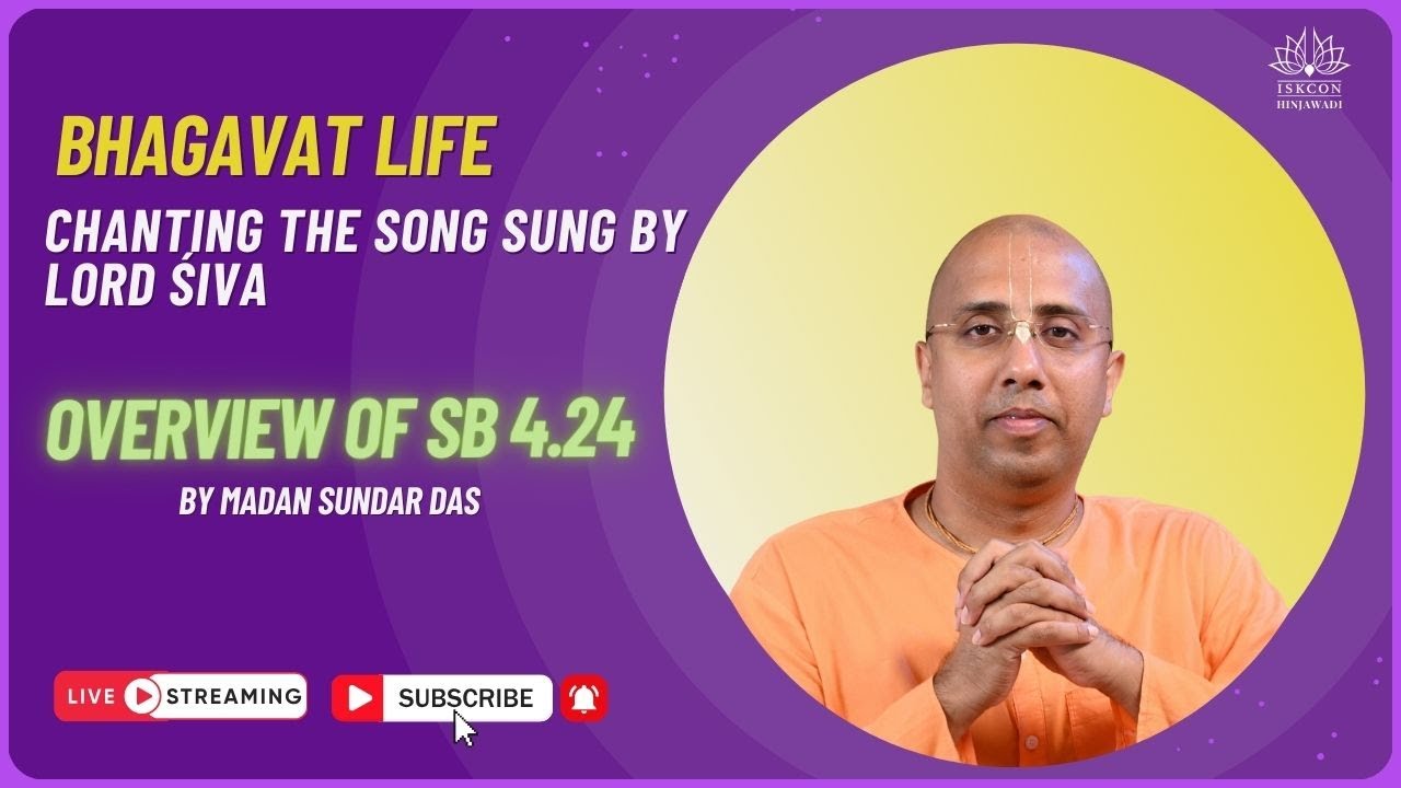 Overview of SB 4.24 | Verse 20 - 43 | Chanting the Song Sung by Lord Śiva | Madan Sundar Das
