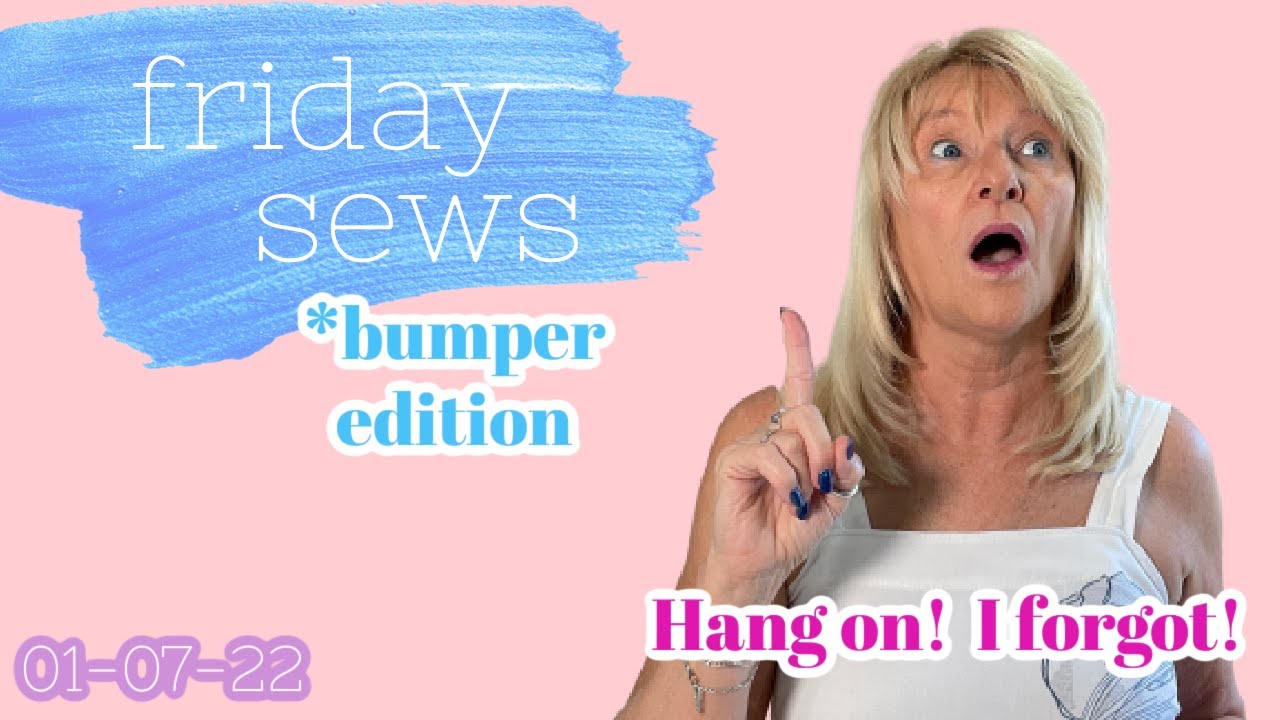 FRIDAY SEWS BUMPER!  I forgot!