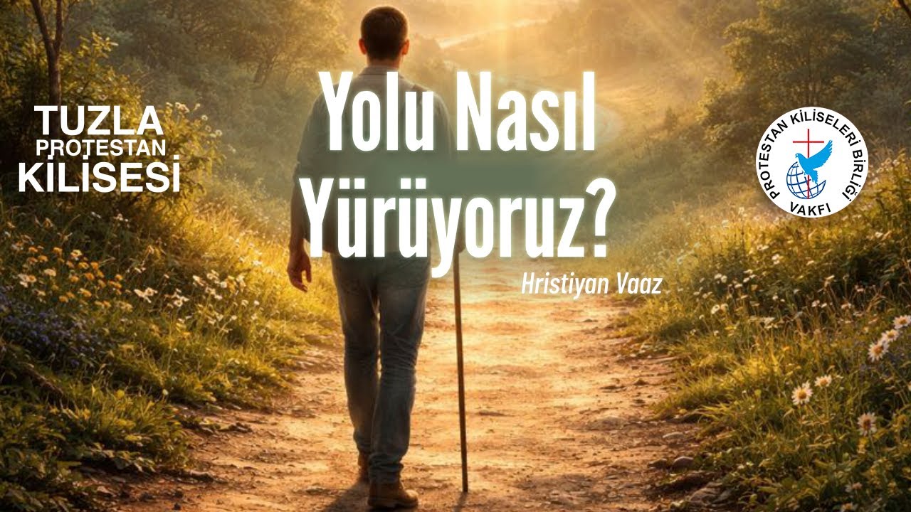 Yolu Nasıl Yürüyoruz? | Hristiyan Vaaz