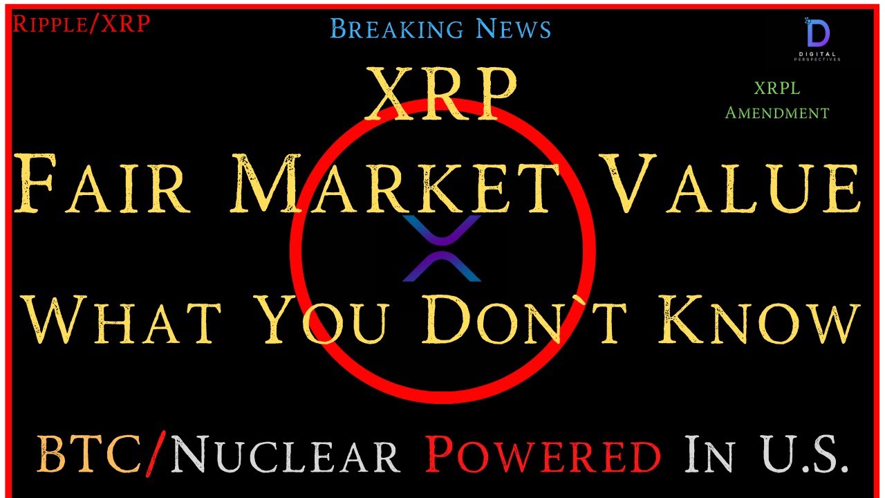 Ripple/XRP-BoA/AUS/Norway/Spain/UK,BTC/Nuclear Power,XRP FMV-What You DONT Know, XRP Price $27?