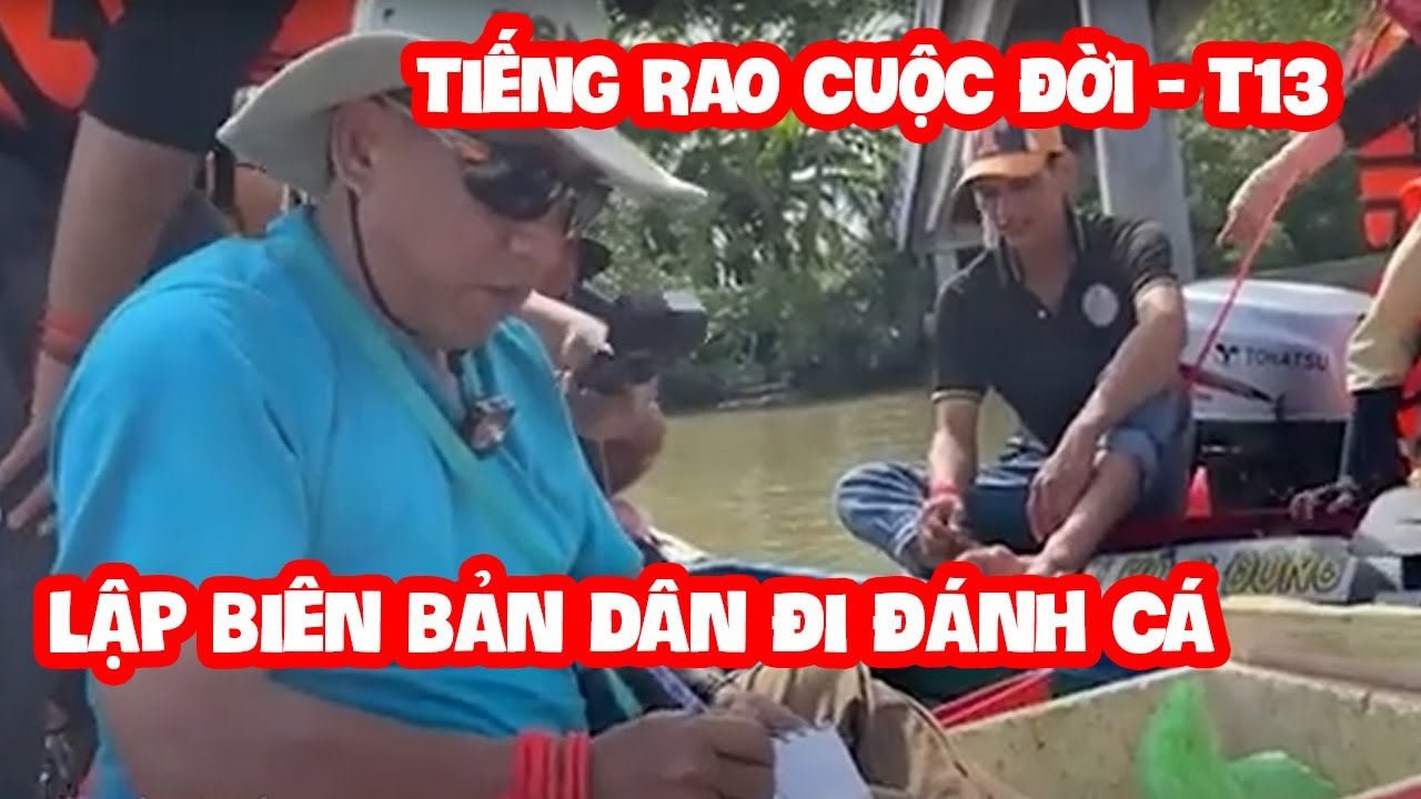 Tập 13 | Tiếng Rao Cuộc Đời |Ngày thứ 4 tại Cà Mau | 8 Sang giả công an tìm bắt dân đi đánh cá